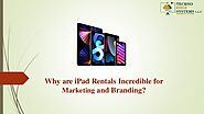 Why are iPad Rentals Incredible for Marketing and Branding?