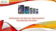 Experience the Best of iPad Gadgets Technology on Rent