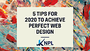 5 Tips for 2020 to Achieve perfect web design - Knplindia