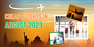 Cheap Flight August 2023: Discover Unbeatable Deals!