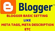 How To Setting My Blogger Basic Setting, Meta Tags, Meta Discription, Post comment , Blogging Tutor