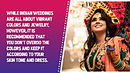 • While Indian weddings are all about vibrant colors and jewelry, however, it is recommended that you don’t overdo th...