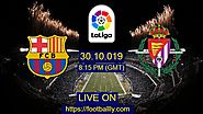 FC Barcelona vs Vallodolid live stream & match preview: la liga | Footballly