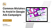 Common Mistakes to Avoid in Google Ads Campaigns: A Guide to Successful Advertising