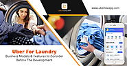 Uber for Laundry: Business Models & Features to Consider Before the Development