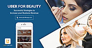 Uber for Beauty – Successful Strategies to Increase Your Business Revenue