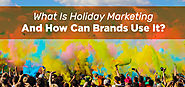 What Is Holiday Marketing And How Can Brands Use It?