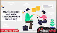 How Can I speak Well in the Speaking Module for Test Day? | Masterprep