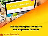 Finest wordpress website development London by Immersive Media Ltd - Issuu