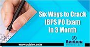 Avision Institute: Six Ways to Crack IBPS PO Exam in 3 Months