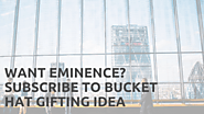 Want Eminence? Subscribe to Bucket Hat Gifting Idea