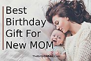 Best Birthday Gift for New Mom - What to Give Her?
