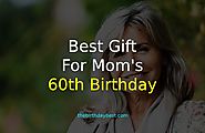 Best Gift for Mom's 60th Birthday - Special Ideas