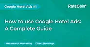 How To Use Google Hotel Ads: A Complete Guide - RateGain