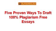 Five proven ways to draft 100% plagiarism free essays