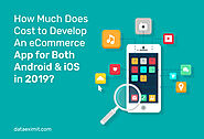 How Much Does Cost to Develop An eCommerce App for Both Android & iOS in 2019?