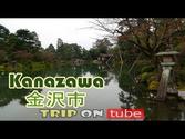 Trip on tube : Japan trip (日本) Episode 5 - Kanazawa (金沢市) [HD]