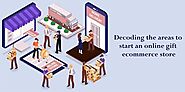 Decoding The Areas To Start An Online Gift E-Commerce Store