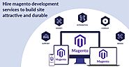 Hire Magento Development Services to Build Site Attractive and Durable