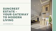 Suncrest Estate – Your Gateway to Modern Living by Suncrest Estate