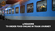 5 Reasons to Order Food Online in Train Journey - Railrecipe Blog