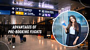 Advantages of Pre-Booking Flights: Ensuring a Smooth Trip