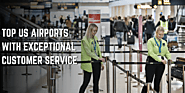 Top US Airports with Exceptional Customer Service