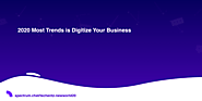 2020 Most Trends is Digitize Your Business