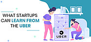 What startups can learn from the challenges and success of Uber