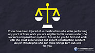 • If you have been injured at a construction site while performing any part of their work you are eligible to file a ...
