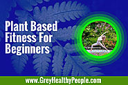 Plant Based Fitness For Beginners - Exercises and Foods to Consider