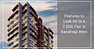 Features to Look for in a 2 BHK Flats in Kandivali West