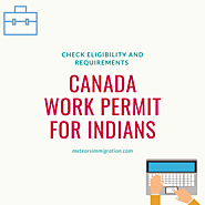 Canada Work Permits or Visa for Indians - Know Eligibility, Application Process, and Required Documents | MeteorsImmi...