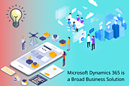 Microsoft Dynamics 365 is a Broad Business Solution
