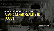 Dynamics 365 Wave 2 is here, AI and Mixed Reality in Focus