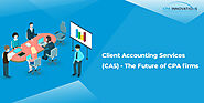 Client Accounting Services (CAS) - The Future of CPA firms - CPA Innovations