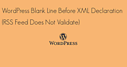WordPress Blank Line Before XML Declaration (RSS Feed Does Not Validate)