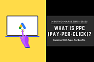 Inbound Marketing Series: What is PPC (Pay-Per-Click)? Explained with Types and Benefits.