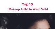 Top 10 Makeup Artist in West Delhi | Infographic