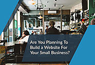 Are You Planning To Build a Website For Your Small Business?