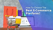 How To Choose The Best E-Commerce Platform?