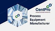 Process Equipment Manufacturers in India-CentPro