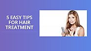 5 Easy Tips For Hair Treatment