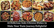 10 Delicious Indo-Chinese Dishes to Make Your Train Journey Delightful