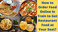 How to Order Food Online in Train to Get Restaurant Dishes at Your Berth