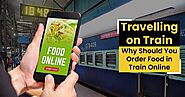 Travelling on Train: Why Should You Order Food in Train Online?