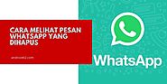 Cara Mengetahui dan Cara Melihat Pesan WhatsApp Yang Dihapus