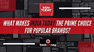 What Makes India Today the Prime Choice for Popular Brands?