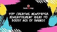 Top Creative Newspaper Advertisement Ideas to Boost ROI of Brands