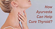 Ayurvedic Medicine For Thyroid - How Ayurveda Can Help Cure Thyroid?